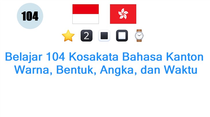 Belajar 104 Kosakata Bahasa Kanton: Warna, Bentuk, Angka, dan Waktu
